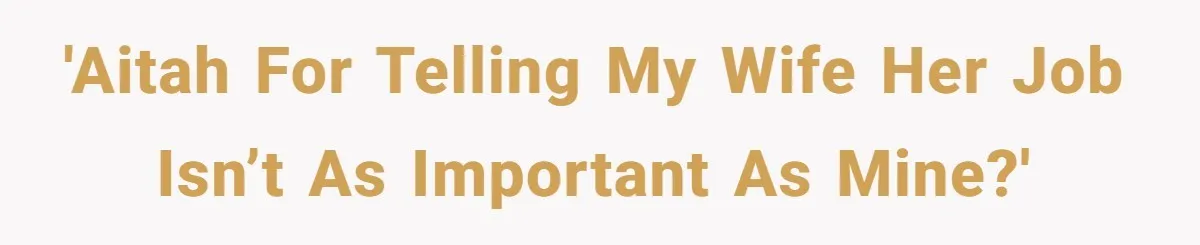 'AITAH For Telling My Wife Her Job Isn’t As Important As Mine?'