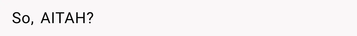 So, AITAH?