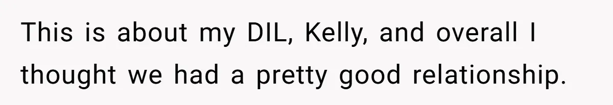 This is about my DIL, Kelly, and overall I thought we had a pretty good relationship.