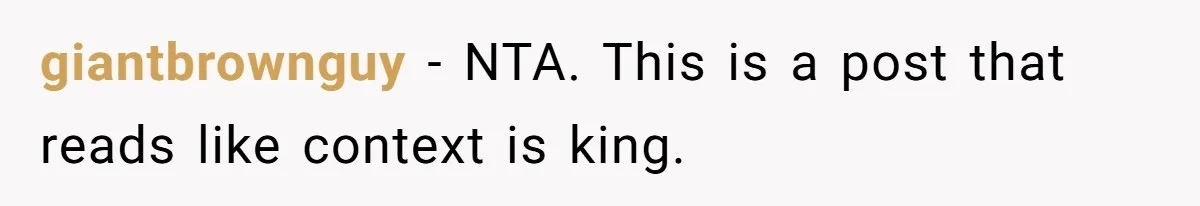 giantbrownguy − NTA. This is a post that reads like context is king.