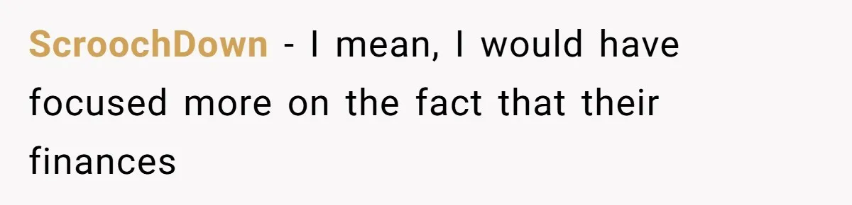 ScroochDown − I mean, I would have focused more on the fact that their finances
