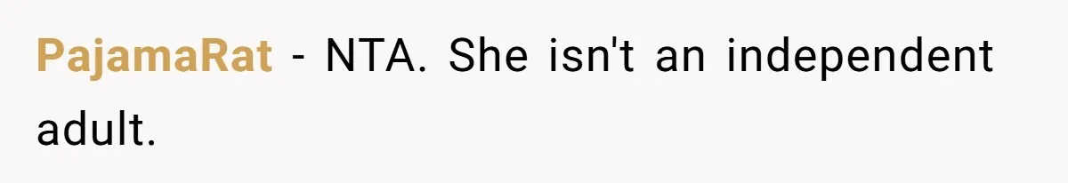 PajamaRat − NTA. She isn't an independent adult.