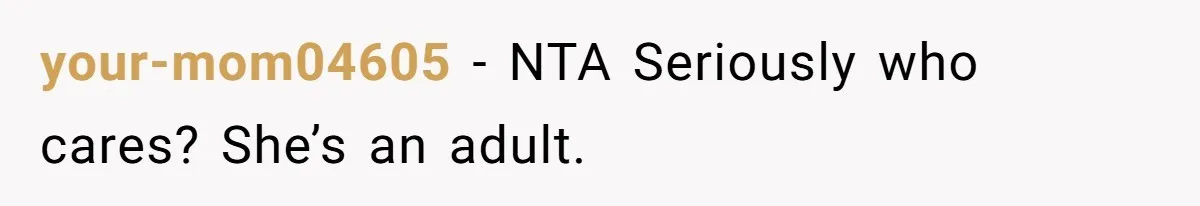 your-mom04605 − NTA Seriously who cares? She’s an adult.