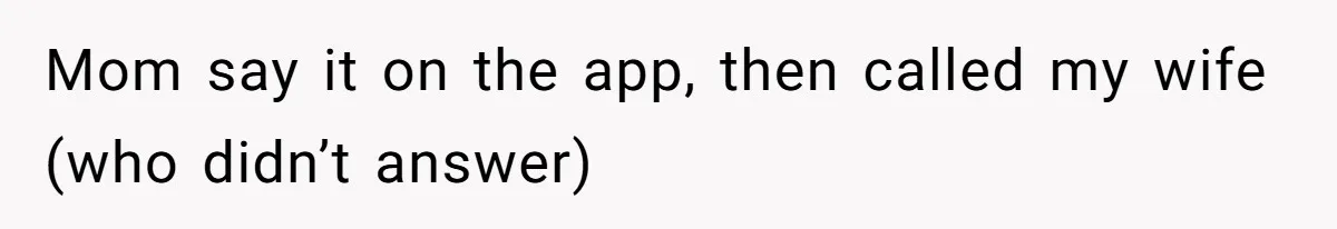 Mom say it on the app, then called my wife (who didn’t answer)