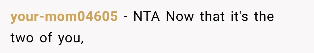 your-mom04605 − NTA Now that it's the two of you,