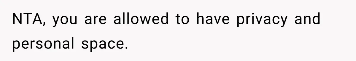 NTA, you are allowed to have privacy and personal space.