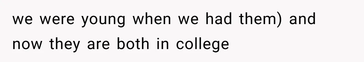 Kids Call Father "Heartless" For Not Saving Their Mom From Eviction. Ignoring The Secret Fortune That Broke The Marriage we were young when we had them) and now they are both in college