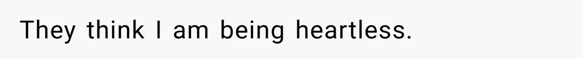 Kids Call Father "Heartless" For Not Saving Their Mom From Eviction. Ignoring The Secret Fortune That Broke The Marriage They think I am being heartless.