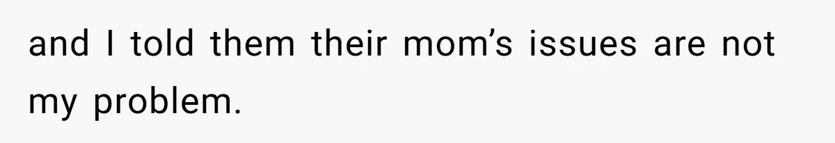Kids Call Father "Heartless" For Not Saving Their Mom From Eviction. Ignoring The Secret Fortune That Broke The Marriage and I told them their mom’s issues are not my problem.