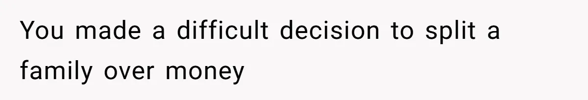 Kids Call Father "Heartless" For Not Saving Their Mom From Eviction. Ignoring The Secret Fortune That Broke The Marriage You made a difficult decision to split a family over money