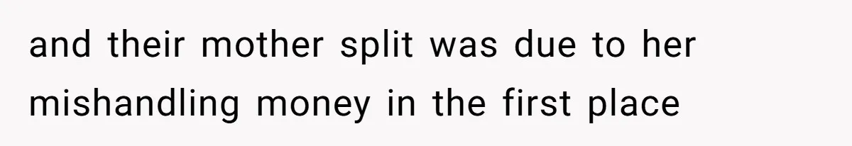 Kids Call Father "Heartless" For Not Saving Their Mom From Eviction. Ignoring The Secret Fortune That Broke The Marriage and their mother split was due to her mishandling money in the first place