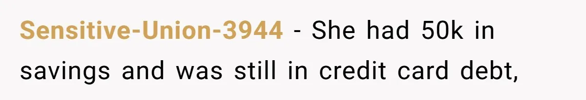 Kids Call Father "Heartless" For Not Saving Their Mom From Eviction. Ignoring The Secret Fortune That Broke The Marriage Sensitive-Union-3944 − She had 50k in savings and was still in credit card debt,