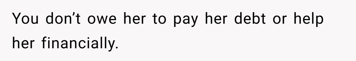 Kids Call Father "Heartless" For Not Saving Their Mom From Eviction. Ignoring The Secret Fortune That Broke The Marriage You don’t owe her to pay her debt or help her financially.