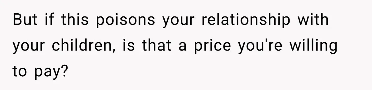 Kids Call Father "Heartless" For Not Saving Their Mom From Eviction. Ignoring The Secret Fortune That Broke The Marriage But if this poisons your relationship with your children, is that a price you're willing to pay?