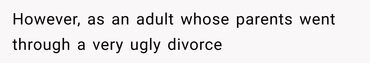 Kids Call Father "Heartless" For Not Saving Their Mom From Eviction. Ignoring The Secret Fortune That Broke The Marriage However, as an adult whose parents went through a very ugly divorce