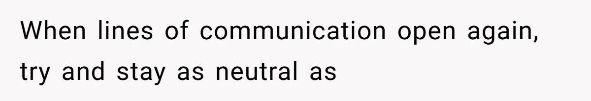 Kids Call Father "Heartless" For Not Saving Their Mom From Eviction. Ignoring The Secret Fortune That Broke The Marriage When lines of communication open again, try and stay as neutral as