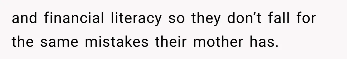 Kids Call Father "Heartless" For Not Saving Their Mom From Eviction. Ignoring The Secret Fortune That Broke The Marriage and financial literacy so they don’t fall for the same mistakes their mother has.