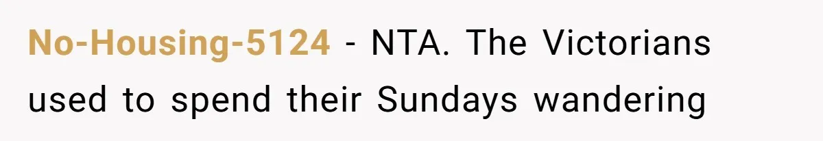 No-Housing-5124 − NTA. The Victorians used to spend their Sundays wandering