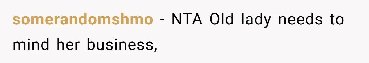 somerandomshmo − NTA Old lady needs to mind her business,