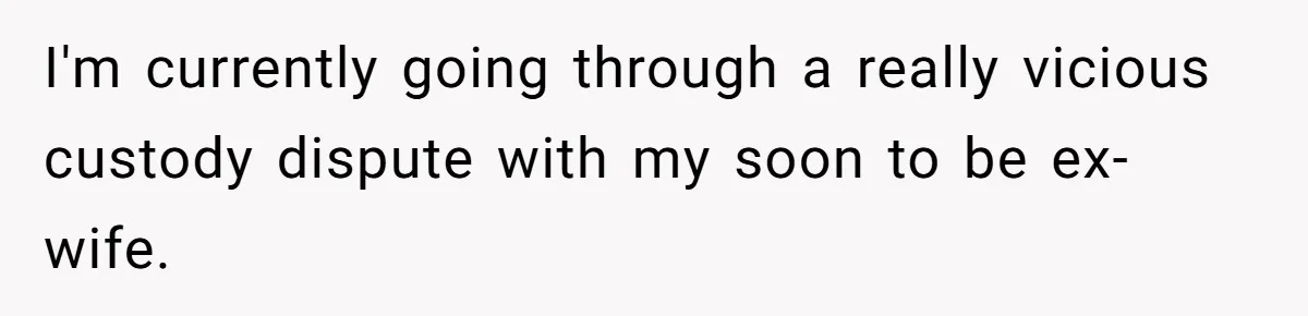 Soon To Be Ex Wife Has No Idea Her Husband Is Remotely Spoiling Every Episode She Watches I'm currently going through a really vicious custody dispute with my soon to be ex-wife.