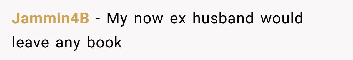 Soon To Be Ex Wife Has No Idea Her Husband Is Remotely Spoiling Every Episode She Watches Jammin4B − My now ex husband would leave any book