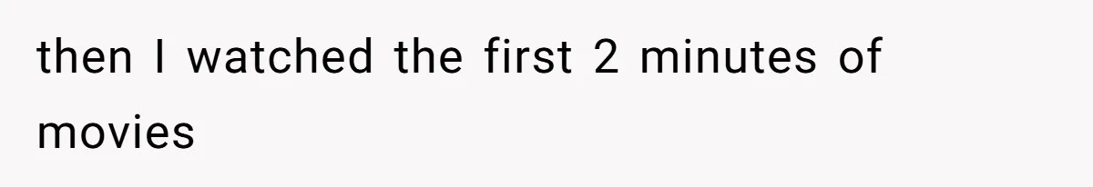 Soon To Be Ex Wife Has No Idea Her Husband Is Remotely Spoiling Every Episode She Watches then I watched the first 2 minutes of movies