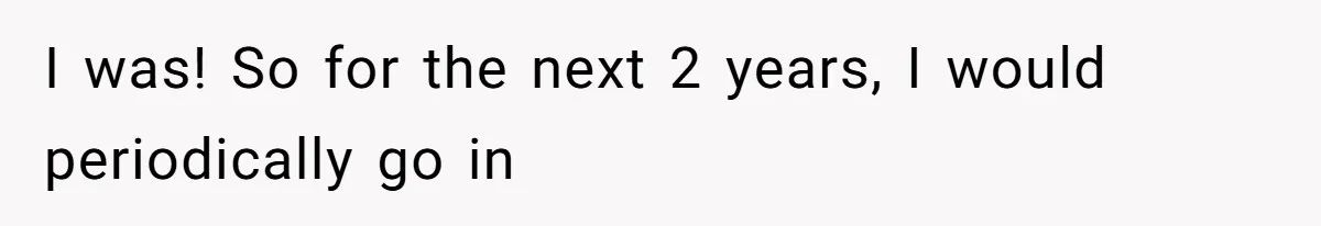 Soon To Be Ex Wife Has No Idea Her Husband Is Remotely Spoiling Every Episode She Watches I was! So for the next 2 years, I would periodically go in