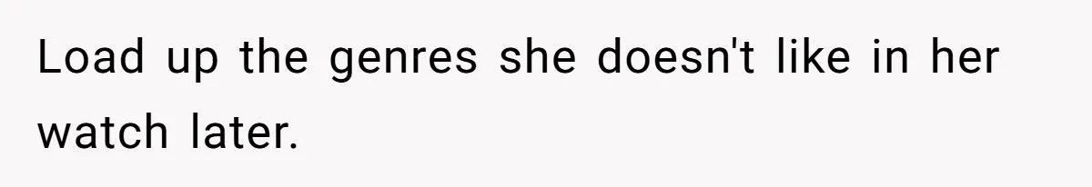 Soon To Be Ex Wife Has No Idea Her Husband Is Remotely Spoiling Every Episode She Watches Load up the genres she doesn't like in her watch later.