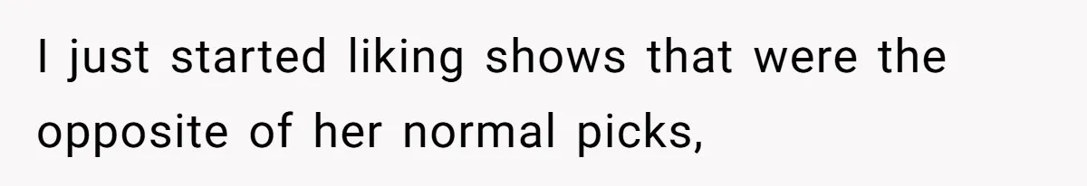 Soon To Be Ex Wife Has No Idea Her Husband Is Remotely Spoiling Every Episode She Watches I just started liking shows that were the opposite of her normal picks,