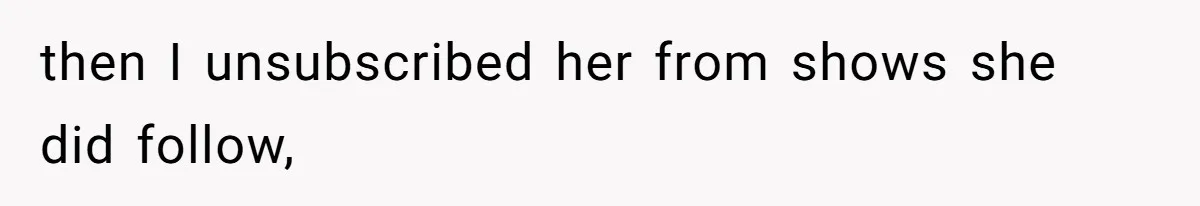 Soon To Be Ex Wife Has No Idea Her Husband Is Remotely Spoiling Every Episode She Watches then I unsubscribed her from shows she did follow,
