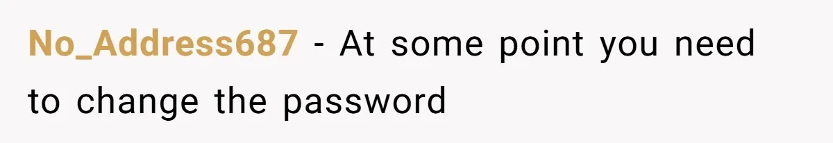 Soon To Be Ex Wife Has No Idea Her Husband Is Remotely Spoiling Every Episode She Watches No_Address687 − At some point you need to change the password