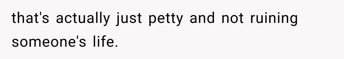Soon To Be Ex Wife Has No Idea Her Husband Is Remotely Spoiling Every Episode She Watches that's actually just petty and not ruining someone's life.