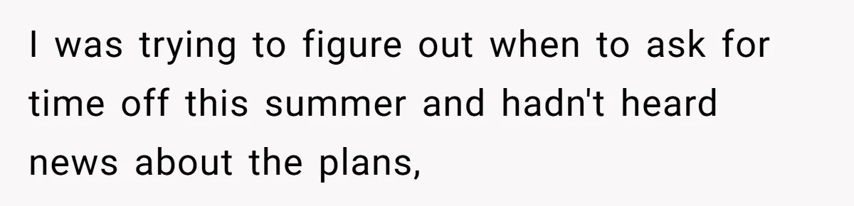 I was trying to figure out when to ask for time off this summer and hadn't heard news about the plans,