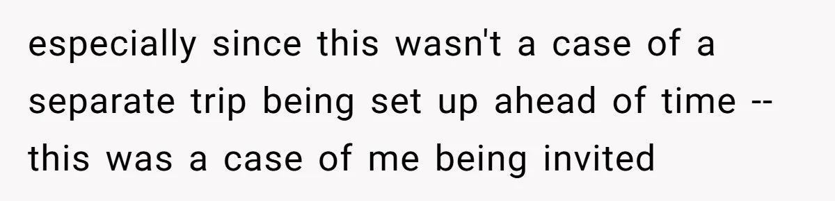 especially since this wasn't a case of a separate trip being set up ahead of time -- this was a case of me being invited