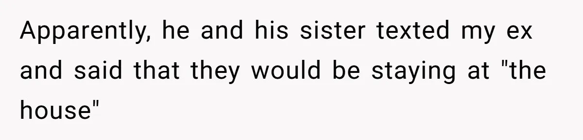 Divorced Man Shuts Down Ex Wife Family Funeral Stay Request At His New House Apparently, he and his sister texted my ex and said that they would be staying at "the house"