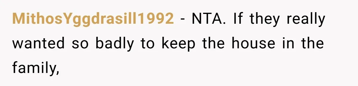Divorced Man Shuts Down Ex Wife Family Funeral Stay Request At His New House MithosYggdrasill1992 − NTA. If they really wanted so badly to keep the house in the family,