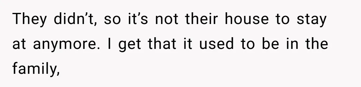 Divorced Man Shuts Down Ex Wife Family Funeral Stay Request At His New House They didn’t, so it’s not their house to stay at anymore. I get that it used to be in the family,