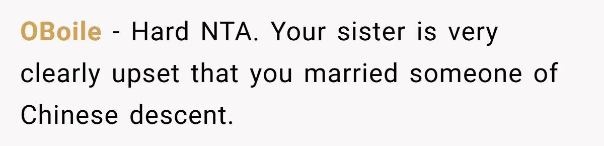 OBoile − Hard NTA. Your sister is very clearly upset that you married someone of Chinese descent.