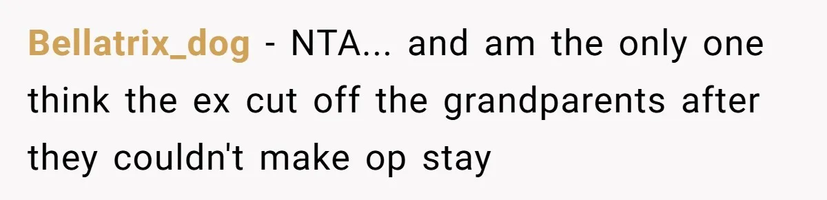 Bellatrix_dog − NTA... and am the only one think the ex cut off the grandparents after they couldn't make op stay