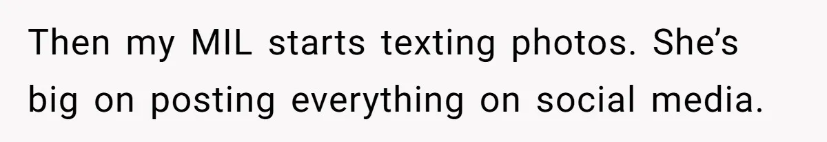 Then my MIL starts texting photos. She’s big on posting everything on social media.