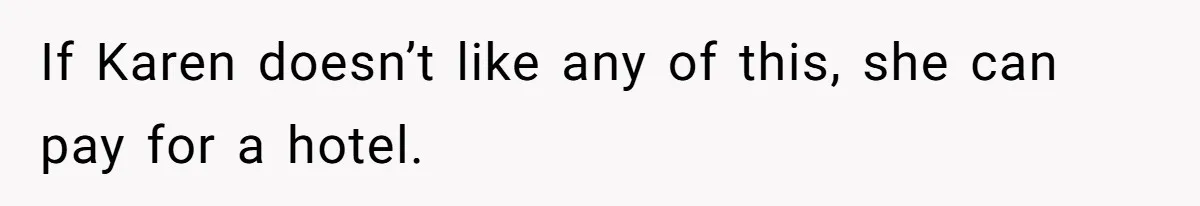 If Karen doesn’t like any of this, she can pay for a hotel.