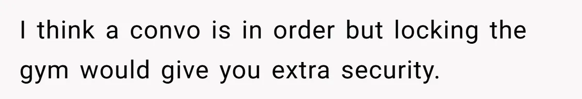 I think a convo is in order but locking the gym would give you extra security.