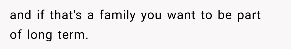 and if that's a family you want to be part of long term.