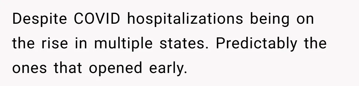 Despite COVID hospitalizations being on the rise in multiple states. Predictably the ones that opened early.