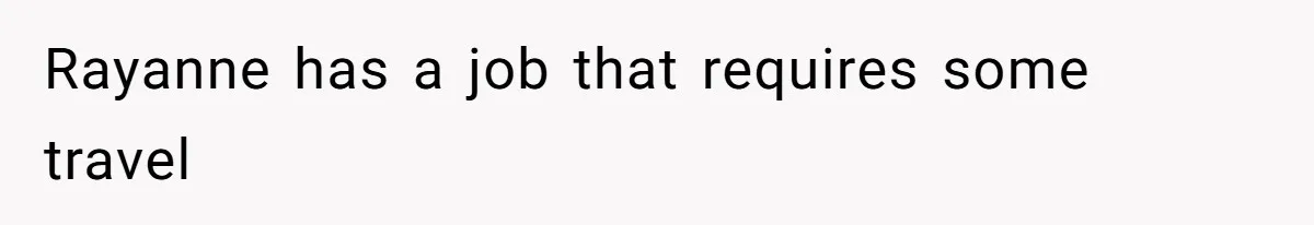 Rayanne has a job that requires some travel