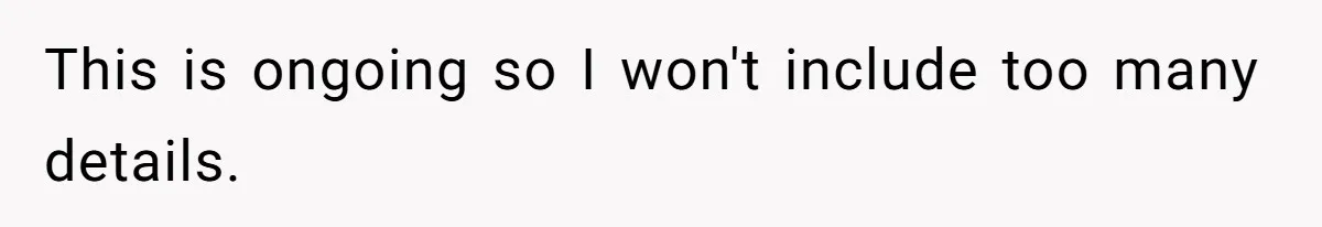 This is ongoing so I won't include too many details.