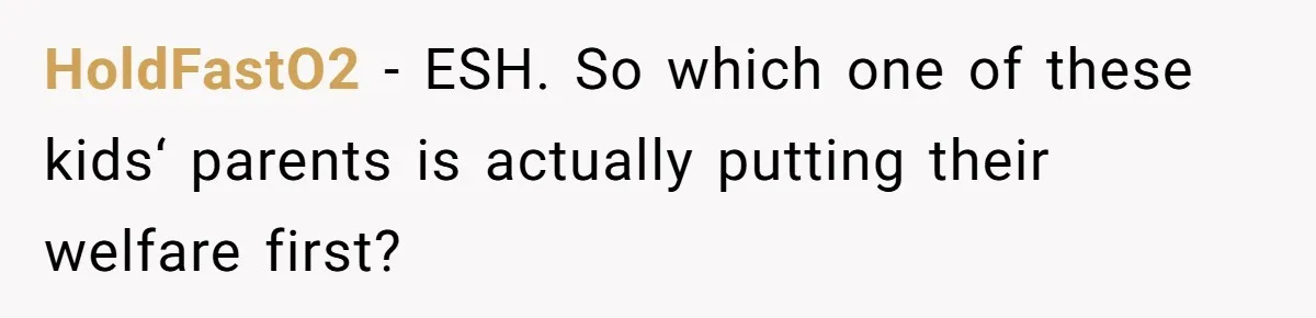 HoldFastO2 − ESH. So which one of these kids‘ parents is actually putting their welfare first?