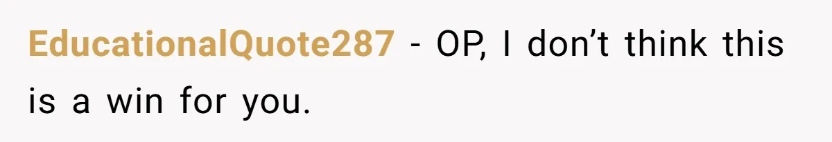 EducationalQuote287 − OP, I don’t think this is a win for you.