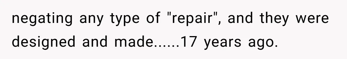 negating any type of "repair", and they were designed and made......17 years ago.