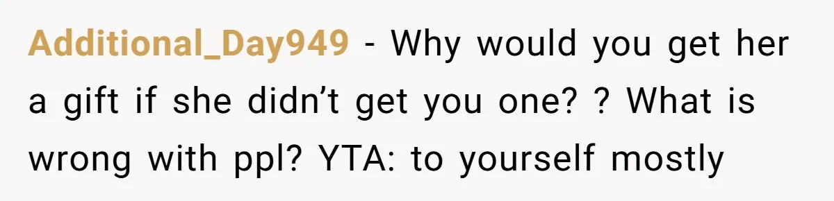 She Couldn’t Afford Her Friend’s Birthday Wishlist, So She Gave What She Had, and It Still Wasn’t Enough Additional_Day949 − Why would you get her a gift if she didn’t get you one? ? What is wrong with ppl? YTA: to yourself mostly